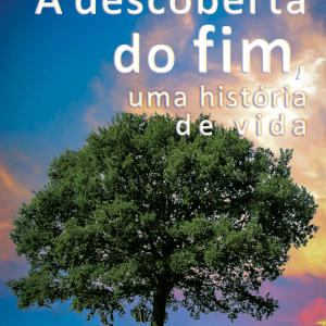 A descoberta do fim, uma história de vida