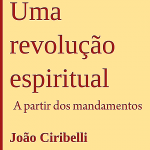 Uma revolução espiritual: A partir dos mandamentos